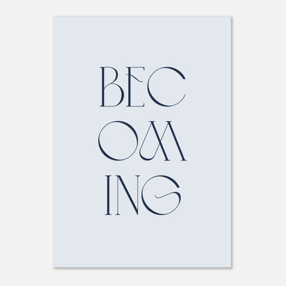 Becoming Art Print (Unframed) · Inspirational Wall Art - The Growcademy